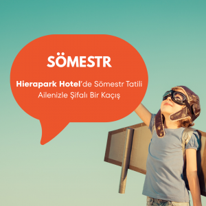 Hierapark Hotel’de Sömestr Tatili: Ailenizle Şifalı Bir Kaçış